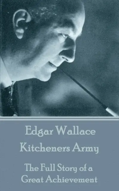 Edgar Wallace - Edgar Wallace - Kitcheners Army: The Full Story of a Great Achievement, Häftad. Tillgänglighet: Lägg i varukorg