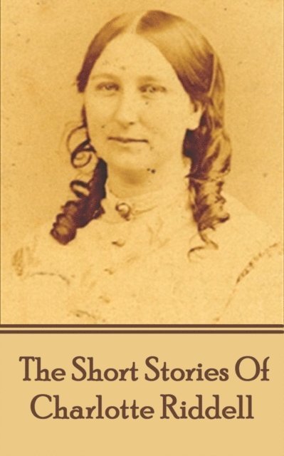 Charlotte  Riddell - Short Stories Of Charlotte Riddell, E-bok