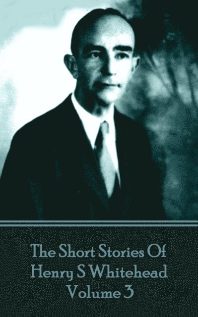 Henry  S Whitehead - Short Stories Of Henry S Whitehead - Volume 3, E-bok