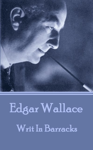 Edgar Wallace - Edgar Wallace - Writ In Barracks, Häftad