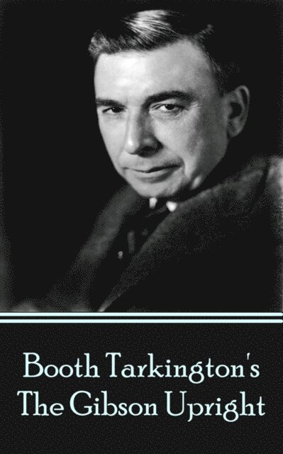 Booth Tarkington - Gibson Upright, E-bok