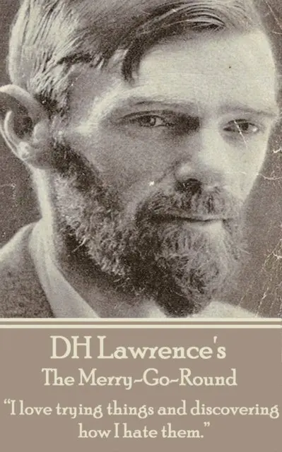 D. H. Lawrence - D.H. Lawrence - The Merry-Go-Round: "I love trying things and discovering how I hate them.", Häftad. Tillgänglighet: Lägg i varukorg