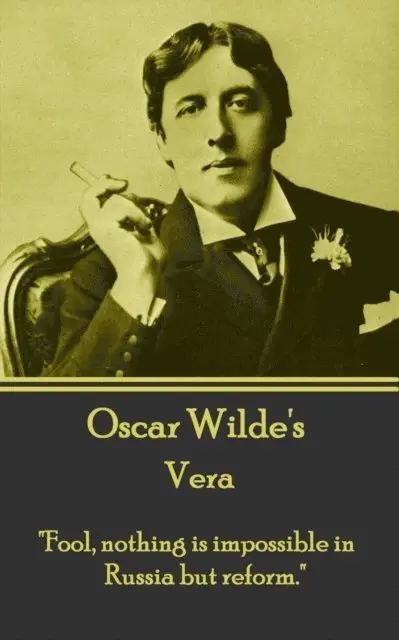 Oscar Wilde - Oscar Wilde - Vera: "Fool, nothing is impossible in Russia but reform.", Häftad. Tillgänglighet: Lägg i varukorg