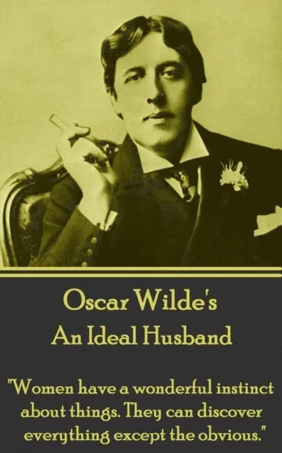 Oscar Wilde - Oscar Wilde - An Ideal Husband: "Women have a wonderful instinct about things. They can discover everything except the obvious.", Häftad. Tillgänglighet: Lägg i varukorg