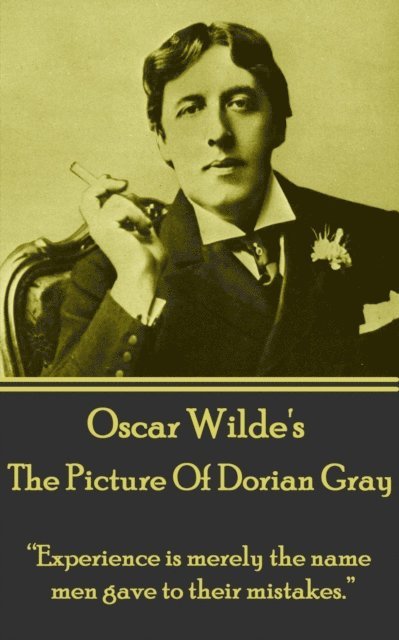 Oscar Wilde - Oscar Wilde - The Picture Of Dorian Gray: "Experience is merely the name men gave to their mistakes.", Häftad. Tillgänglighet: Lägg i varukorg