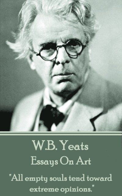 W.B. Yeats - Essays On Art, E-bok