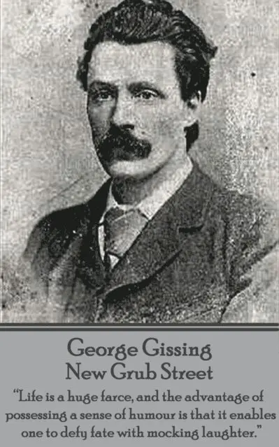 George Gissing - George Gissing - New Grub Street: "Life is a huge farce, and the advantage of possessing a sense of humour is that it enables one to defy fate with mo, Häftad. Tillgänglighet: Lägg i varukorg