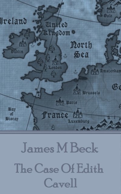 James M  Beck - Case Of Edith Cavell, E-bok
