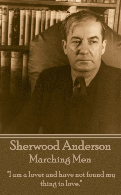 Sherwood  Anderson - Marching Men, E-bok