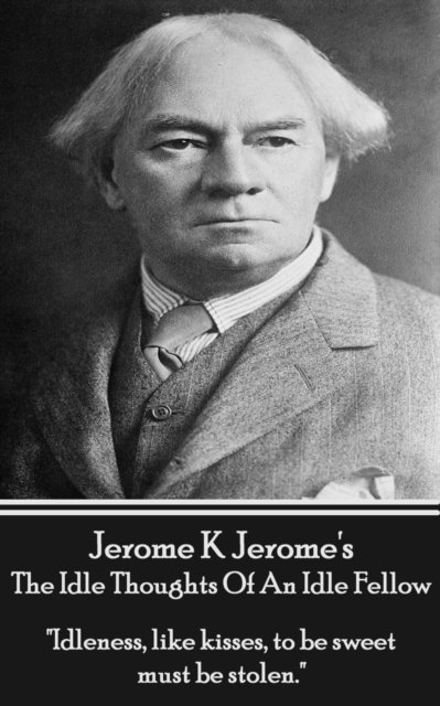 Jerome   K. Jerome - Idle Thoughts Of An Idle Fellow, E-bok