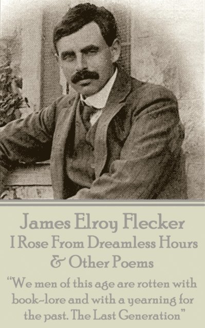 James   Elroy Flecker - I Rose From Dreamless Hours & Other Poems, E-bok