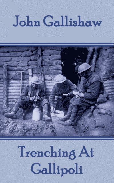 John Gallishaw - John Gallishaw - Trenching At Gallipoli, Häftad. Tillgänglighet: Lägg i varukorg