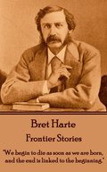 Bret Harte - Frontier Stories: "We begin to die as soon as we are born, and the end is linked to the beginning."
