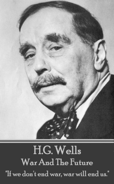 H. G  Wells - War And The Future, E-bok