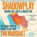 Shadowplay: Behind the Lines and Under Fire