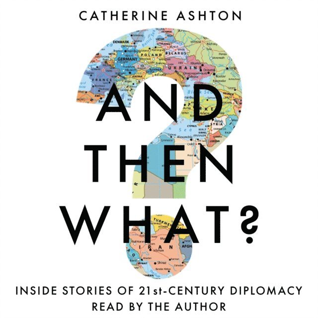 Catherine Ashton - And Then What?, Ljudbok