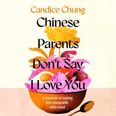 Candice Chung - Chinese Parents Don't Say I Love You, Ljudbok
