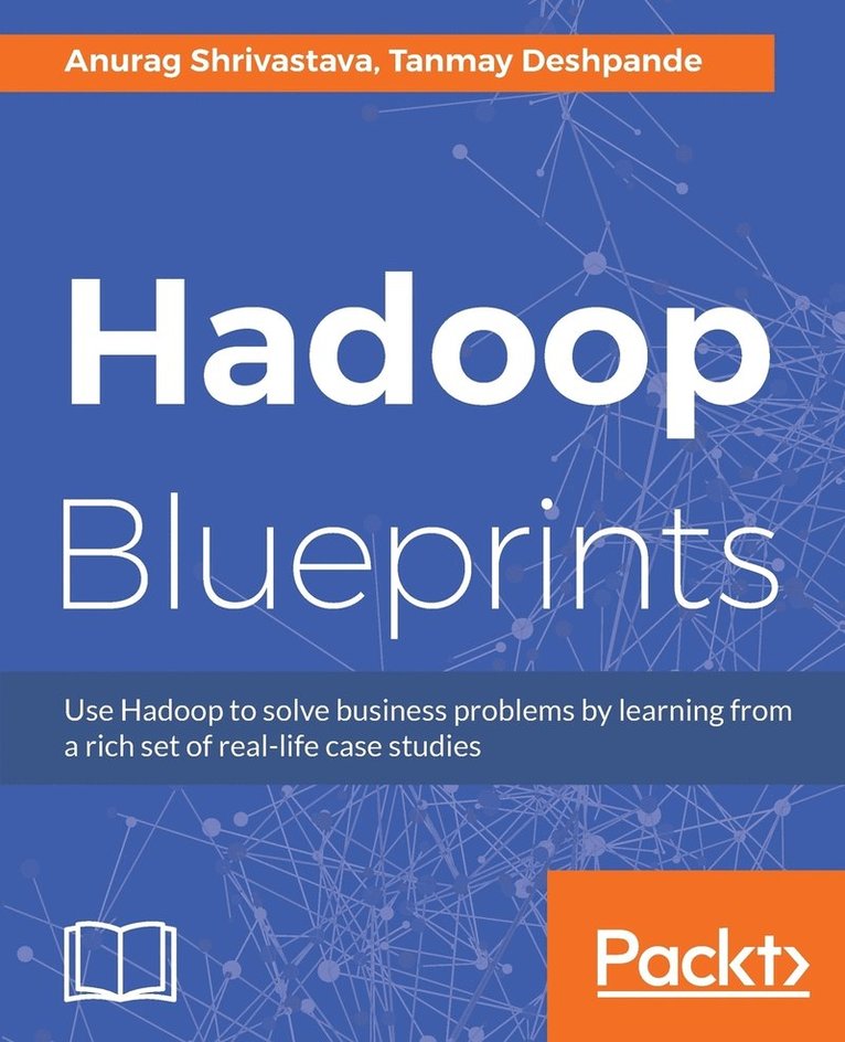Anurag Shrivastava, Tanmay Deshpande - Hadoop Blueprints, Häftad. Tillgänglighet: Lägg i varukorg