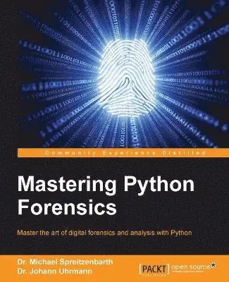 Michael Spreitzenbarth, Johann Uhrmann - Mastering Python Forensics, Häftad. Tillgänglighet: Lägg i varukorg