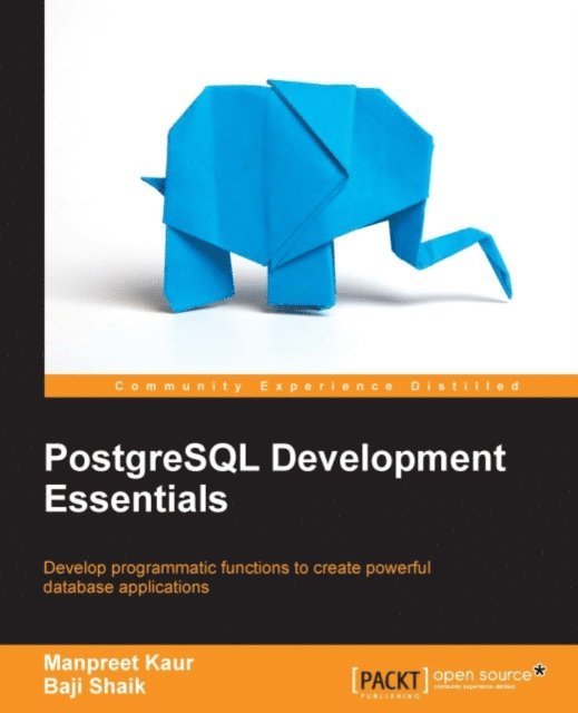 Baji Shaik, Manpreet Kaur - PostgreSQL Development Essentials, E-bok