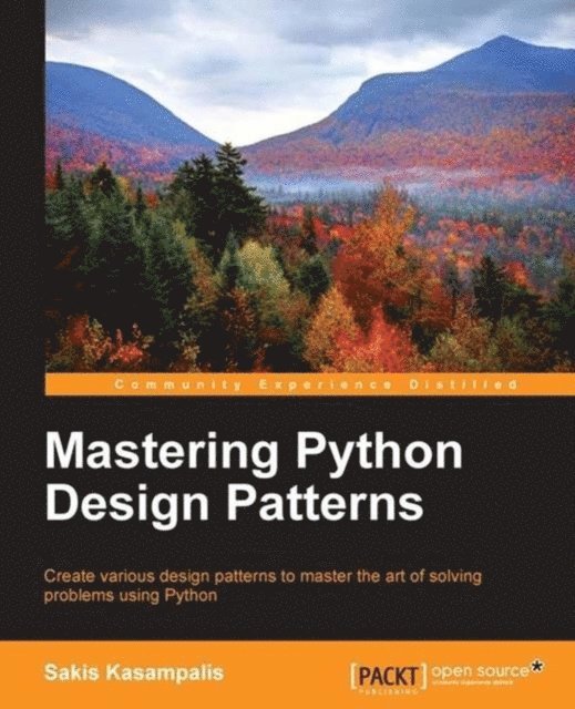 Sakis Kasampalis - Mastering Python Design Patterns, E-bok