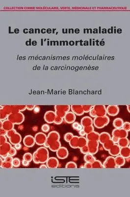Jean-Marie Blanchard - Le cancer, une maladie de l'immortalité : Les mécanismes moléculaires de la carcinogenèse, Övrigt. Tillgänglighet: Lägg i varukorg