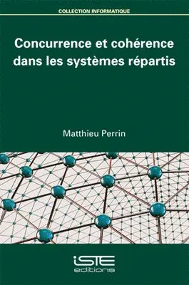 Matthieu Perrin - Concurrence et cohérence dans les systèmes répartis. Tillgänglighet: Lägg i varukorg