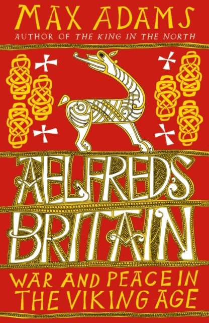Max Adams - Aelfred's Britain, E-bok
