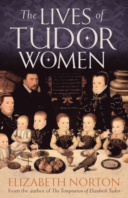 Elizabeth Norton - Lives of Tudor Women, E-bok