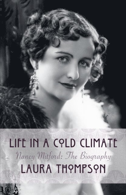 Laura Thompson - Life in a Cold Climate: Nancy Mitford The Biography, E-bok