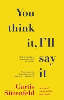 Curtis Sittenfeld - You Think It, I'll Say It, Häftad