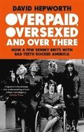 Overpaid, Oversexed and Over There