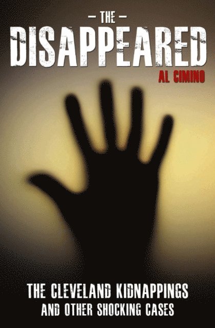 Al Cimino - Disappeared - The Cleveland Kidnappings and Other Shocking Cases, E-bok. Tillgänglighet: Lägg i varukorg