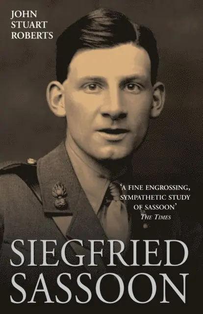 John Stuart Roberts - Siegfried Sassoon - The First Complete Biography of One of Our Greatest War Poets, E-bok. Tillgänglighet: Lägg i varukorg