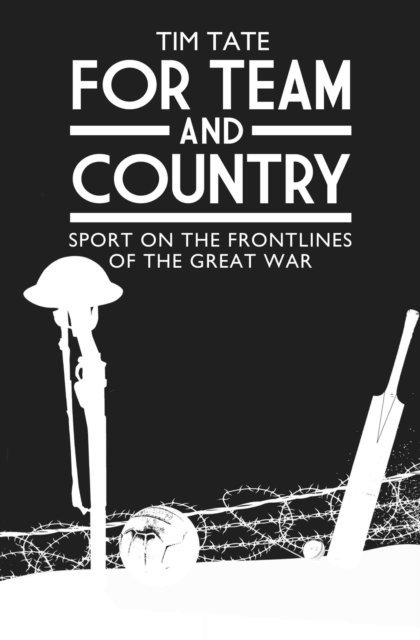 Tim Tate - For Team and Country - Sport on the Frontlines of the Great War, E-bok