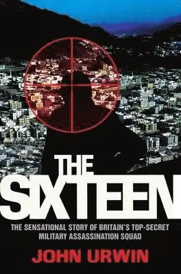 John Urwin - Sixteen - The Sensational Story of Britain's Top Secret Military Assassination Squad, Häftad. Tillgänglighet: Lägg i varukorg