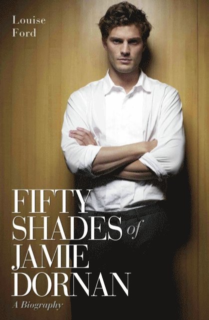 Louise Ford - Fifty Shades of Jamie Dornan - A Biography, E-bok