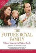 The Future Royal Family: William, Kate and the Modern Royals