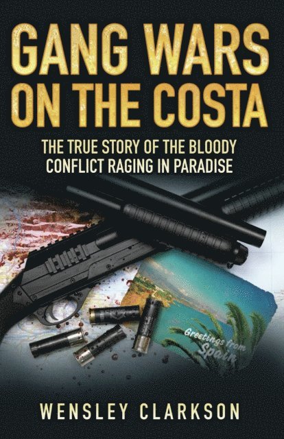 Wensley Clarkson - Gang Wars on the Costa - The True Story of the Bloody Conflict Raging in Paradise, E-bok. Tillgänglighet: Lägg i varukorg