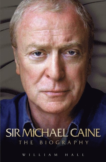 William Hall - Sir Michael Caine - The Biography, E-bok