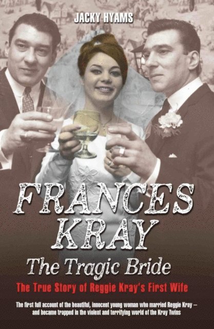 Jacky Hyams - Frances Kray - The Tragic Bride: The True Story of Reggie Kray's First Wife, E-bok