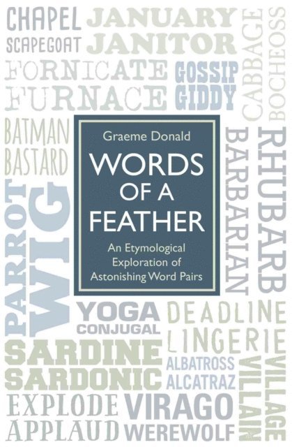 Graeme Donald - Words of a Feather - An Etymological Explanation of Astonishing Word Pairs, E-bok