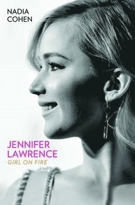 Nadia Cohen - Jennifer Lawrence: Girl on Fire - The Biography, Häftad
