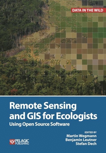 Stefan Dech, Benjamin Leutner, Martin Wegmann - Remote Sensing and GIS for Ecologists, E-bok
