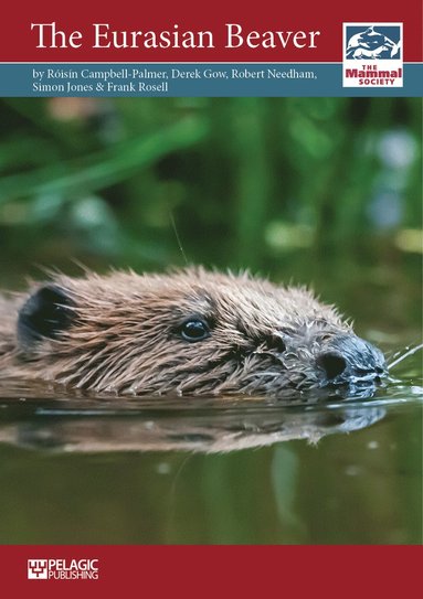 Eurasian Beaver av Roisin Campbell-Palmer, Derek Gow, Robert Needham, Simon Jones, Frank Rosell
