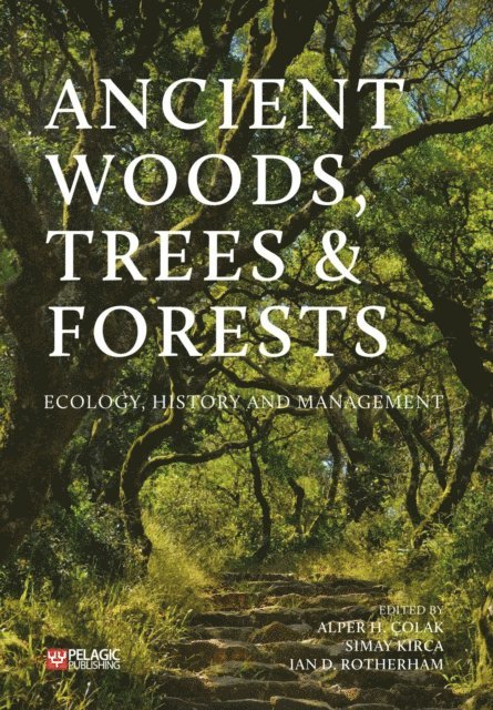 Ian D. Rotherham, Simay Kirca, Alper H. Colak - Ancient Woods, Trees and Forests, E-bok