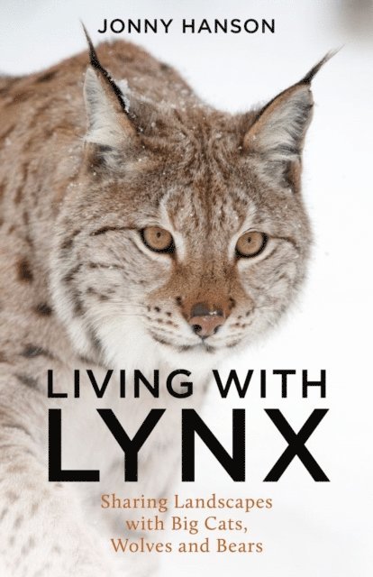 Jonny Hanson - Living with Lynx : Sharing Landscapes with Big Cats, Wolves and Bears, Övrigt
