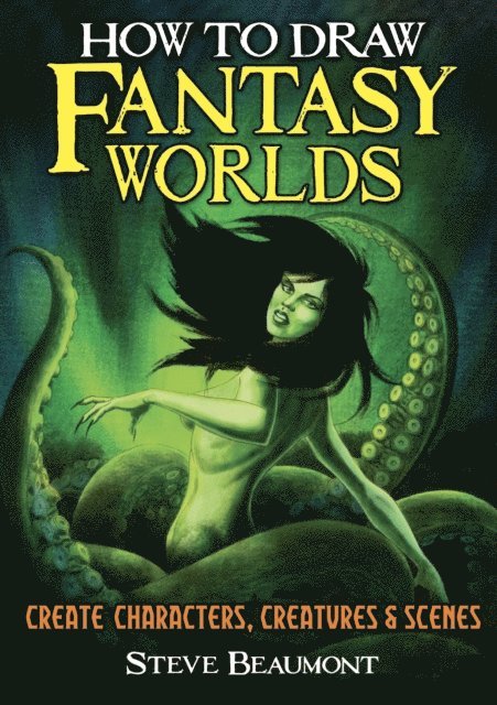 Steve Beaumont - How to Draw Fantasy Worlds, E-bok