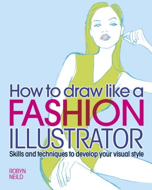 Robyn Neild - How to Draw Like a Fashion Illustrator, E-bok
