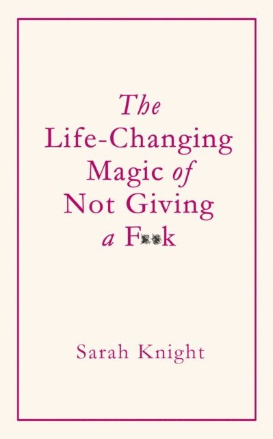 Sarah Knight - Life-Changing Magic of Not Giving a F**k, E-bok